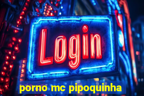 porno mc pipoquinha